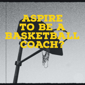 A basketball hoop with a torn basketball net. The text in yellow says: "Aspire to be a basketball coach?"