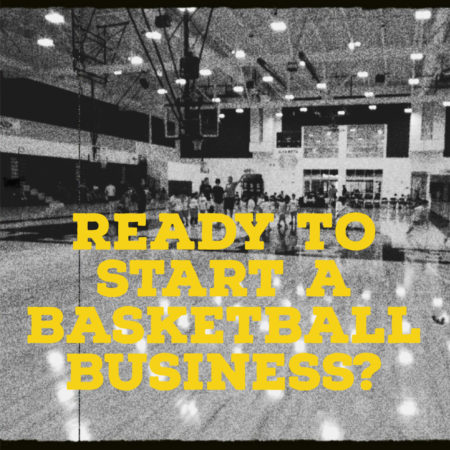 A basketball gym with young basketball players running around. The text in yellow says: "Ready to start a Basketball Business?"