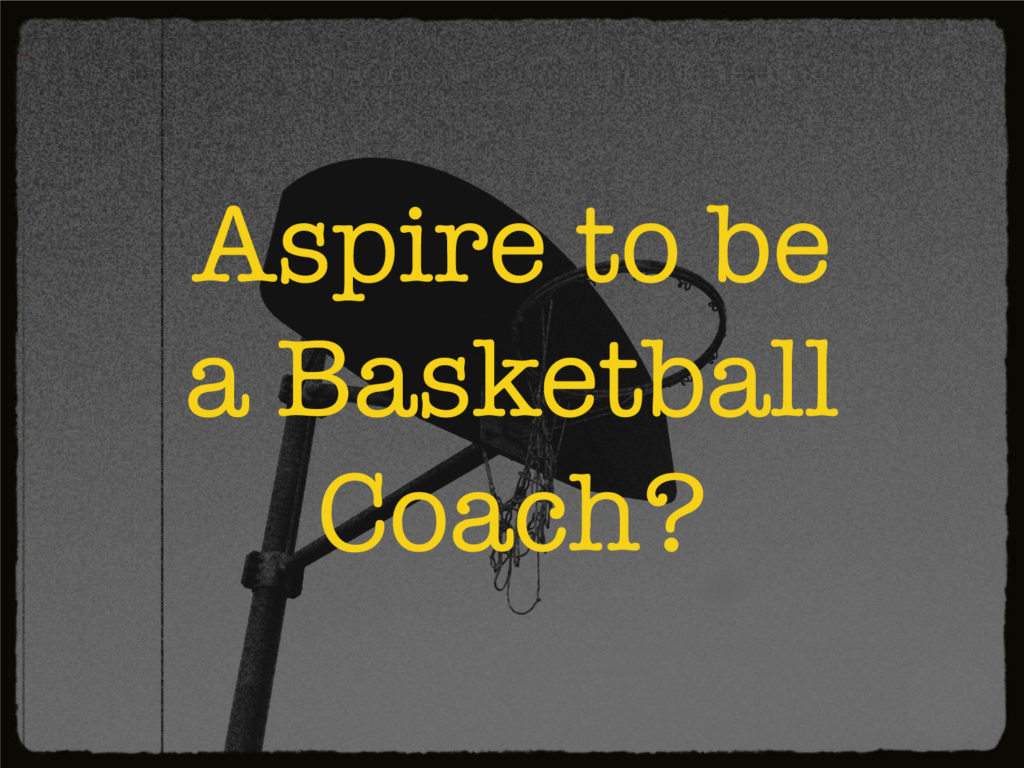 A basketball hoop with an old basketball net. The text in yellow says: "Aspire to be a basketball coach?"