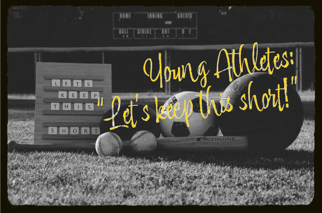 To emphasize great advice for young athletes, a sign that says: "Let's keep this short" is shown on a baseball field with a scoreboard in the background. Surrounding the sign are a basketball, soccer ball, a football, 2 baseballs and a baseball bat. The overlaying text in yellow says: "Young athletes: Let's keep this short".