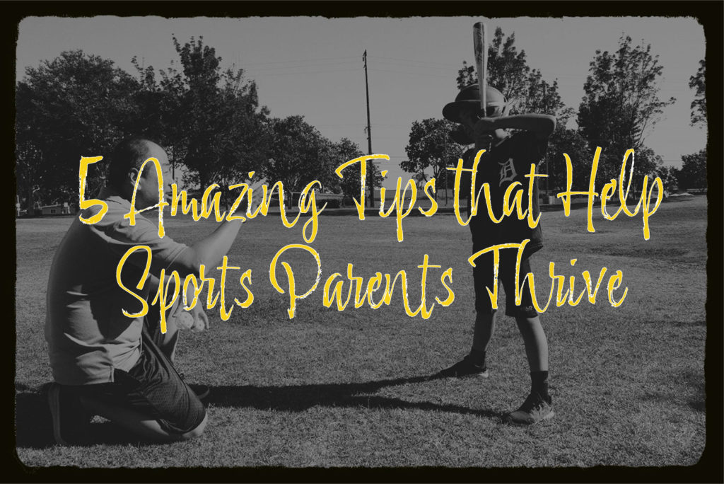 A father is helping his son how to play baseball. The overlaying text says: "5 Amazing tips that help Sports parents thrive".