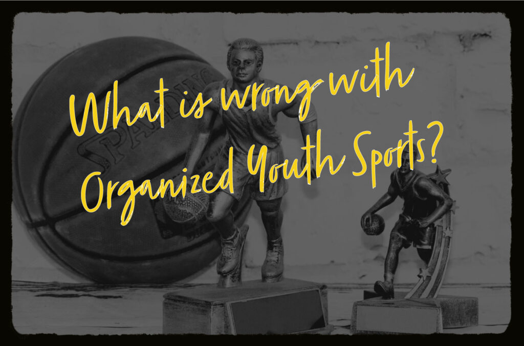 Two basketball trophies and a basketball are shown with the title overlay saying: "What is wrong with organized youth sports?"